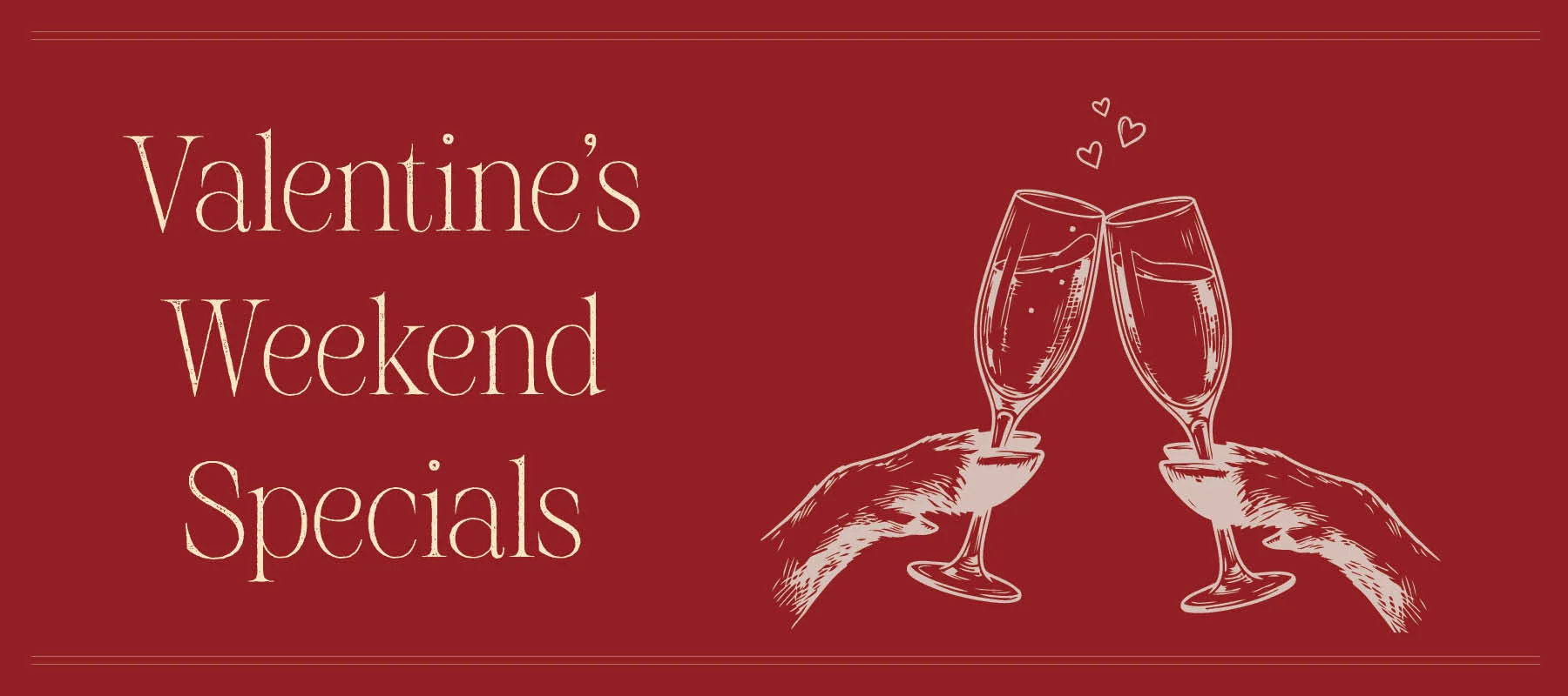 Valentine’s Weekend Specials