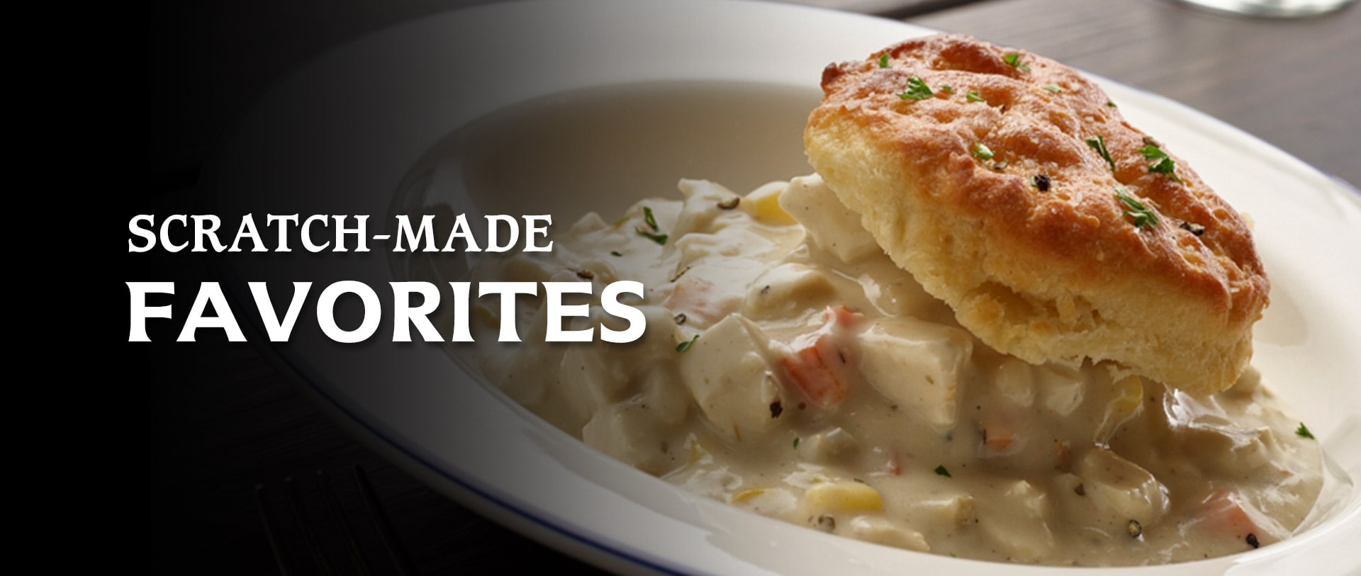 scratch made favorites - biscuit and chowder