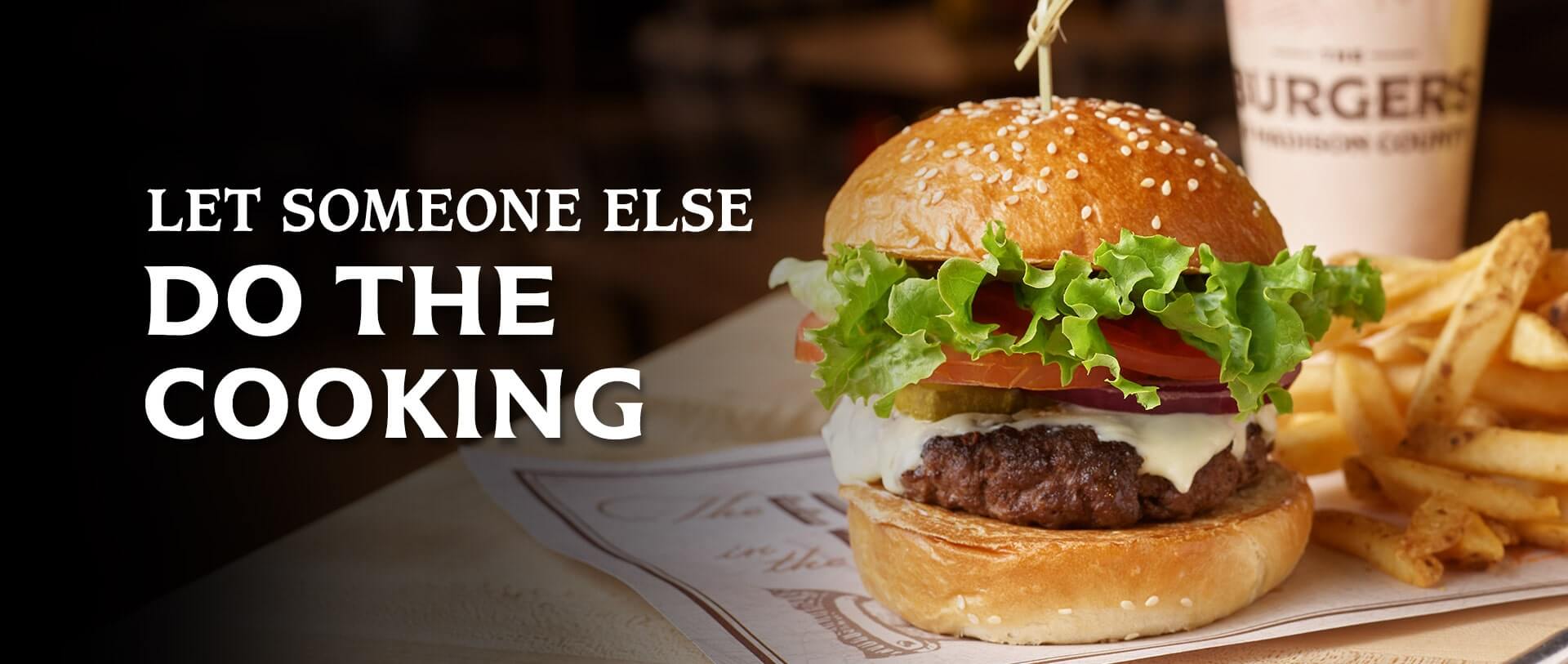 Let someone else do the cooking - delicious burger